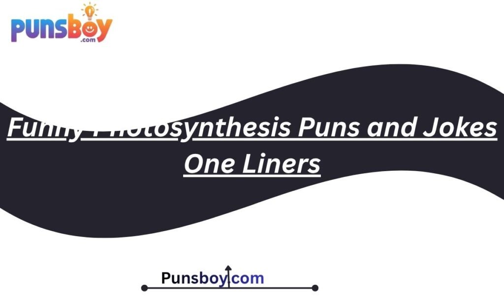 Funny Photosynthesis Puns and Jokes One Liners