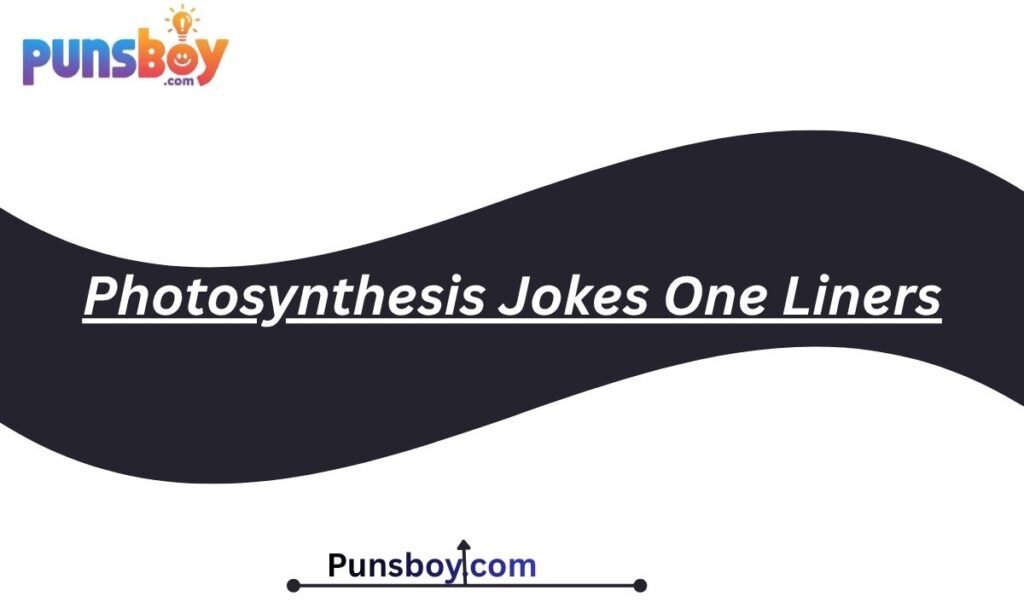 Photosynthesis Jokes One Liners