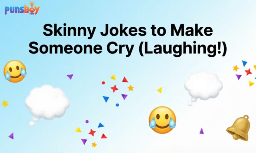 Skinny Jokes to Make Someone Cry (Laughing!)