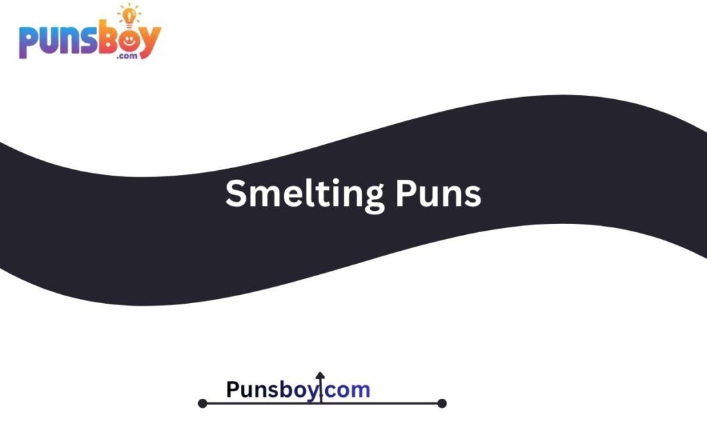 Smelting Puns