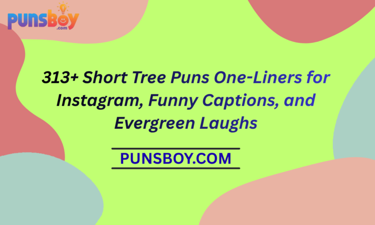 313+ Short Tree Puns One-Liners for Instagram, Funny Captions, and Evergreen Laughs